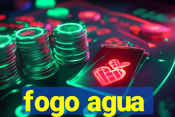 fogo agua